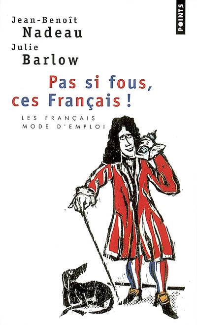 Pas si fous, ces Français ! : les Français mode d'emploi