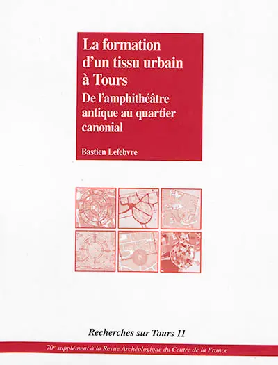 La formation d'un tissu urbain à Tours : de l'amphithéâtre antique au quartier canonial