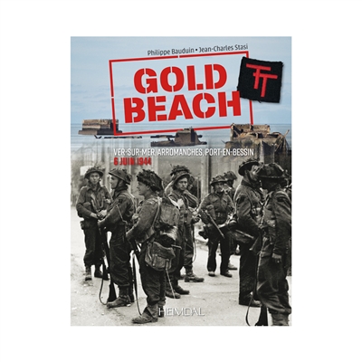 Gold Beach : Ver-sur-mer, Arromanches, Port-en-Bessin : 6 juin 1944