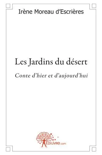 Les jardins du désert : Conte d'hier et d'aujourd'hui