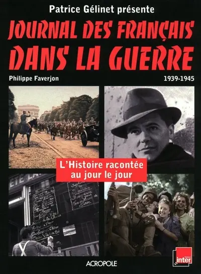 Journal des Français dans la guerre : 1939-1945 : l'histoire racontée au jour le jour