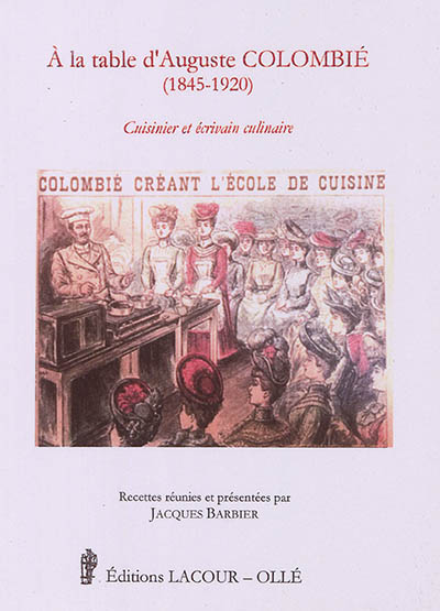 A la table d'Auguste Colombié (1845-1920) : cuisinier et écrivain culinaire