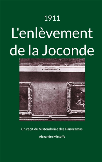 1911 : L'enlèvement de la Joconde : Un récit du Vistemboire des Panoramas