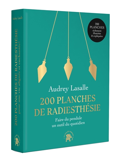 200 planches de radiesthésie : faire du pendule un outil quotidien