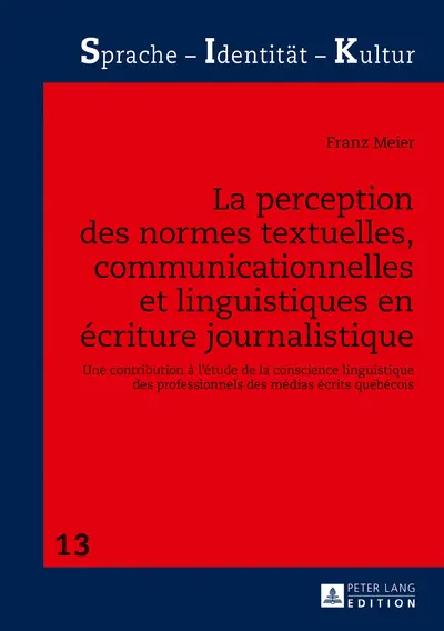 La perception des normes textuelles, communicationnelles et linguistiques en écriture journalistique : une contribution à l'étude de la conscience linguistique des professionnels des médias écrits québécois