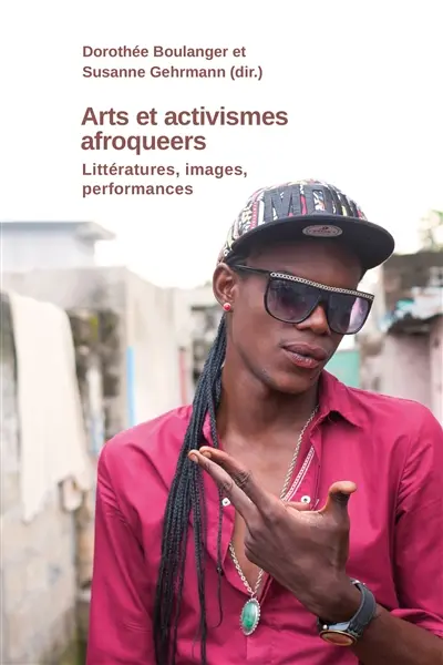 Arts et activismes afroqueers : littératures, images, performances