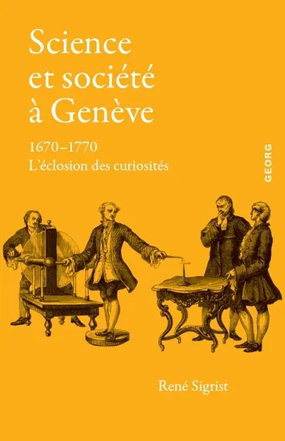 Science et société à Genève : 1670-1770 : l'éclosion des curiosités
