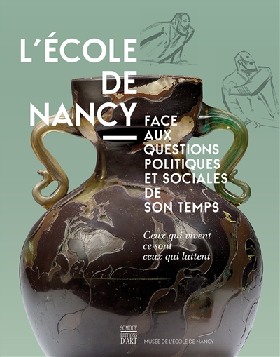 L'Ecole de Nancy face aux questions politiques et sociales de son temps : ceux qui vivent, ce sont ceux qui luttent