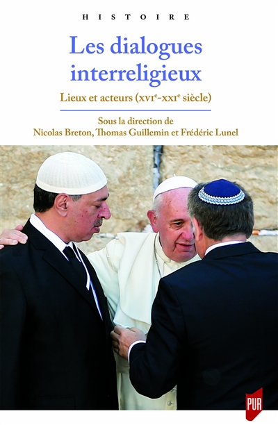 Les dialogues interreligieux : lieux et acteurs (XVIe-XXIe siècle)