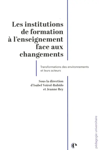Les institutions de formation à l'enseignement face au changement : transformations des environnements et de leurs acteurs