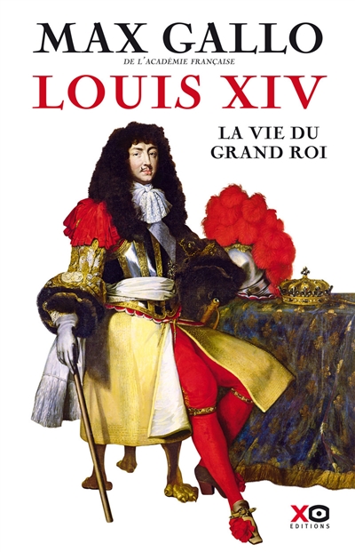 Louis XIV : la vie du grand roi
