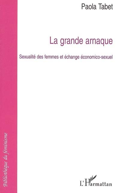 La grande arnaque : sexualité des femmes et échange économico-sexuel