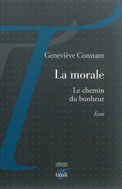 La morale : le chemin du bonheur : essai