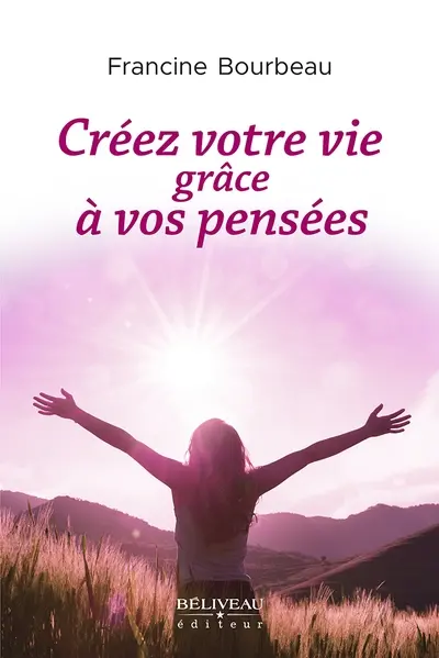 Créez votre vie grâce à vos pensées