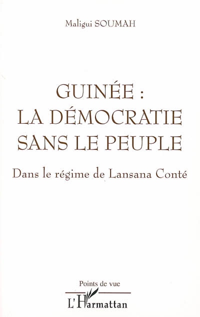 Guinée : la démocratie sans le peuple : dans le régime de Lansana Conté