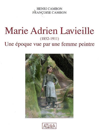 Marie-Adrien Lavieille (1852-1911) : une époque vue par une femme peintre