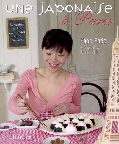 Une Japonaise à Paris : 54 recettes faciles pour cuisiner comme au Japon