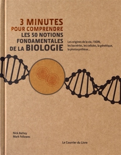 3 minutes pour comprendre les 50 notions fondamentales de la biologie : les origines de la vie, l'ADN, les bactéries, les cellules, la génétique, la photosynthèse...