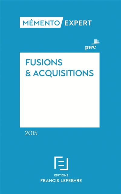 Fusions & acquisitions 2015 : aspects stratégiques et opérationnels, comptes sociaux et résultat fiscal, comptes consolidés en normes IFRS