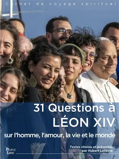 31 questions à Léon XIV sur l'homme, l'amour, la vie et le monde