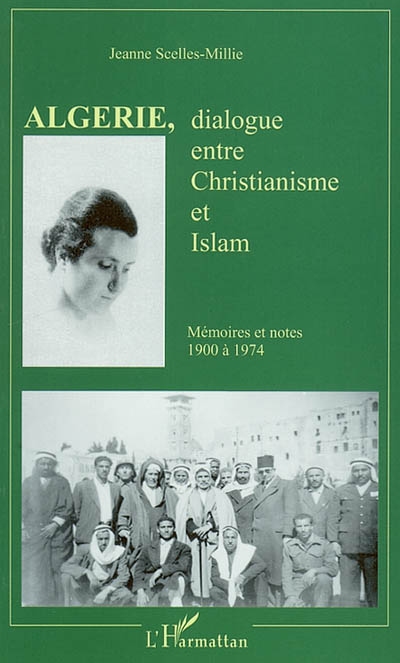 Algérie, dialogue entre christianisme et islam : une approche humaniste des rapports méditerranéens : mémoire et notes (1900 à 1974)