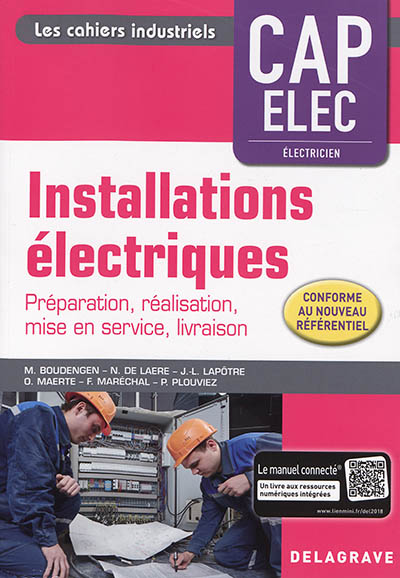 Installations électriques CAP Elec, électricien : préparation, réalisation, mise en service, livraison : conforme au nouveau référentiel