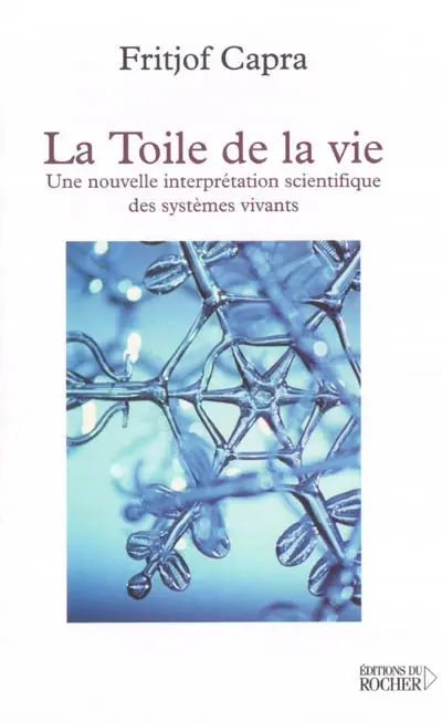 La toile de la vie : une nouvelle interprétation scientifique des systèmes vivants