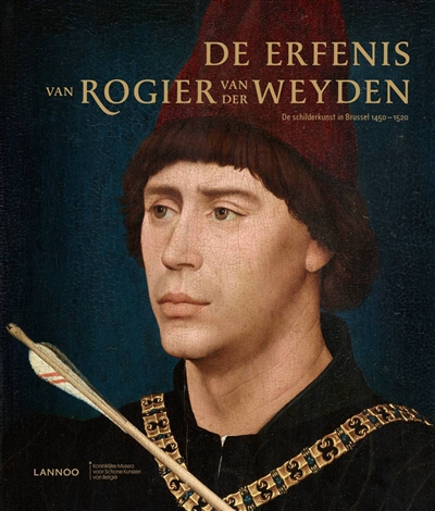 De erfenis van Rogier van der Weyden : de schilderkunst in Brussel 1450-1520