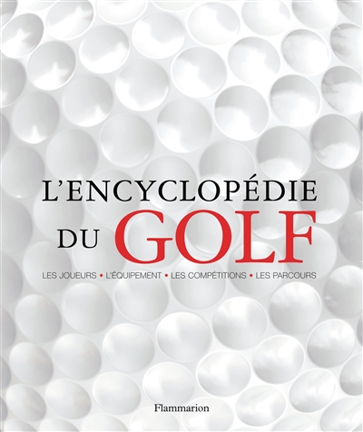 L'encyclopédie du golf : les joueurs, l'équipement, les coups, les terrains, les tournois