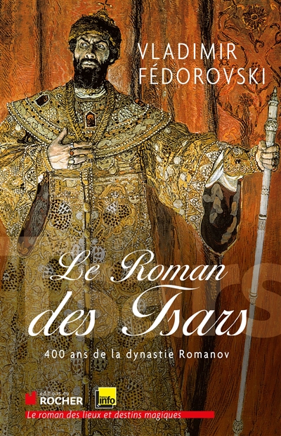 Le roman des tsars : 400 ans de la dynastie Romanov