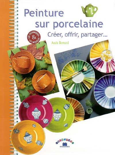 Peinture sur porcelaine : créer, offrir et partager... : les techniques et les modèles