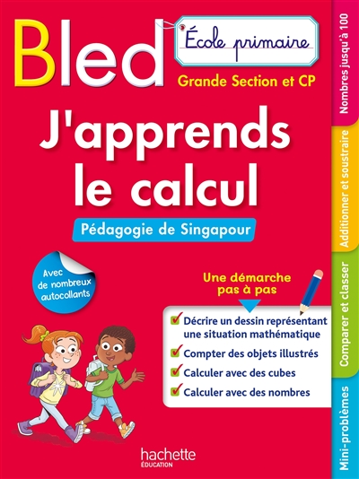 Bled, j'apprends le calcul : pédagogie de Singapour : école primaire, grande section et CP