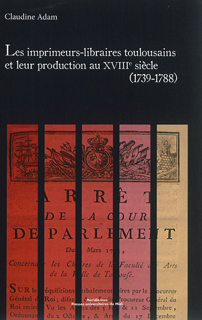 Les imprimeurs-libraires toulousains et leur production au XVIIIe siècle, 1739-1788