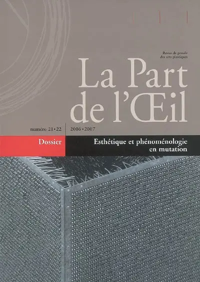 Part de l'oeil (La), n° 21-22. Esthétique et phénoménologie en mutation