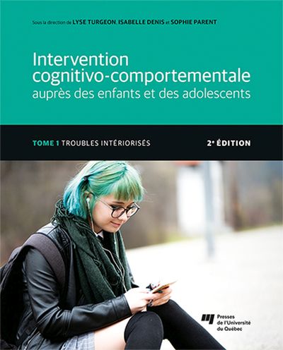 Intervention cognitivo-comportementale auprès des enfants et des adolescents. Vol. Tome 1. Troubles intériorisés