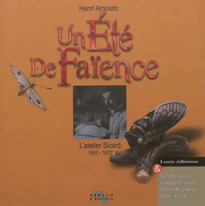 Un été de faïence : l'atelier Sicard, 1895-1972 : exposition, Aubagne, Ateliers Thérèse Neveu, du 6 juillet au 9 septembre 2012