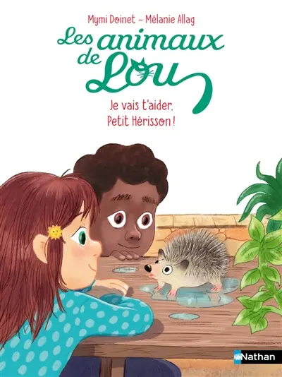 Les animaux de Lou. Je vais t'aider, petit hérisson !