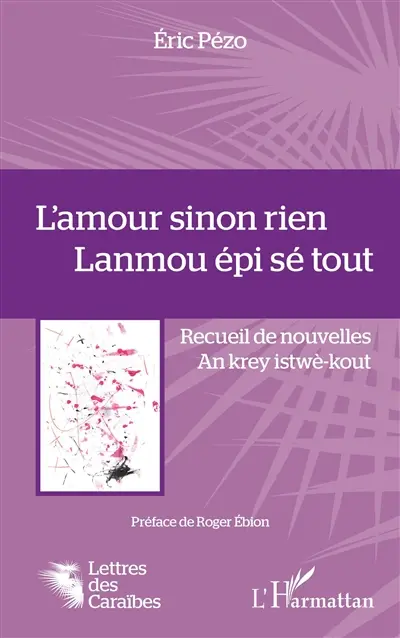 L'amour sinon rien : recueil de nouvelles. Lanmou épi sé tout : an krey istwè-kout