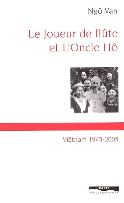 Le joueur de flûte et l'oncle Hô : Viêt-nam 1945-2005