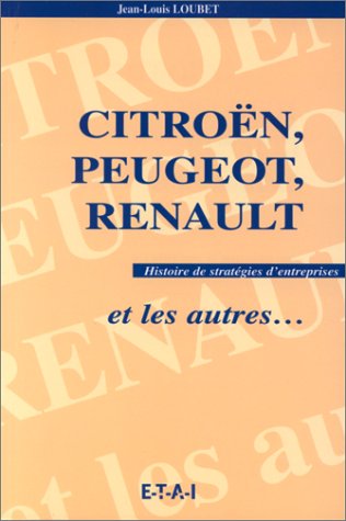Citroën, Peugeot, Renault et les autres... : histoire de stratégies de l'automobile