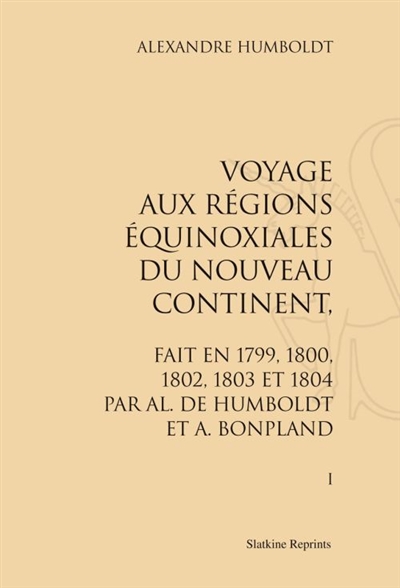Voyage aux régions équinoxiales du Nouveau Continent, fait en 1799, 1800, 1802, 1803 et 1804