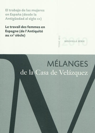 mélanges de la casa de velazquez, n° 40-2. le travail des femmes en espagne, de l'antiquité au xxe siècle. el trabajo de las mujeres en espana, desde la antigüedad al siglo xx