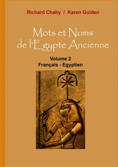 Mots et Noms de l'Egypte Ancienne : Volume 2 : Français - Egyptien