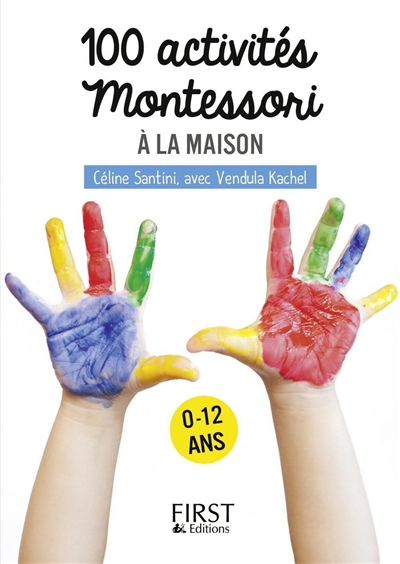 100 activités Montessori à la maison : 0-12 ans - Céline Santini