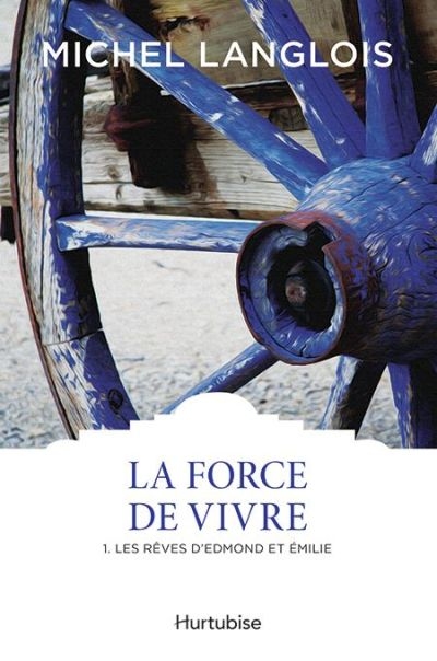 La force de vivre. Vol. 1. Les rêves d'Edmond et Émilie