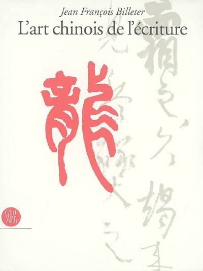 L'art chinois de l'écriture : essai sur la calligraphie
