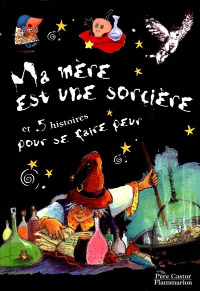 Ma mère est une sorcière : et 5 histoires pour se faire peur