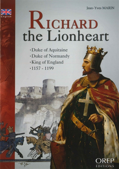Richard the Lionheart : duke of Aquitaine, duke of Normandy, king of England, 1157-1199