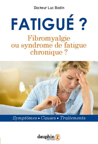 Fatigué ? : fibromyalgie ou syndrome de fatigue chronique ? : symptômes, causes, traitements