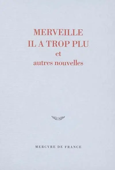 Merveille, il a trop plu : et autres nouvelles